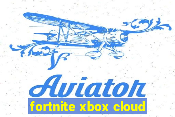 fortnite xbox cloud