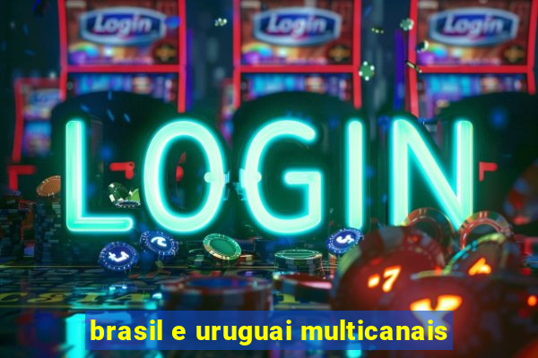 brasil e uruguai multicanais