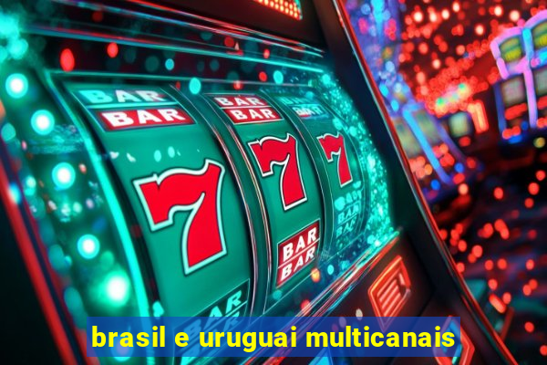 brasil e uruguai multicanais