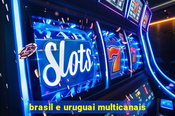 brasil e uruguai multicanais