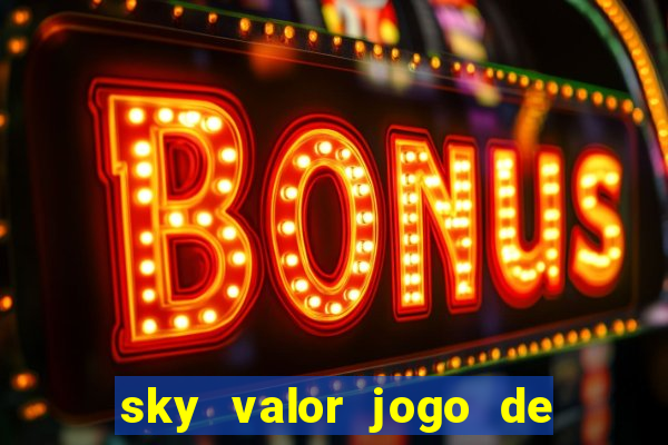 sky valor jogo de ganhar dinheiro