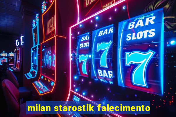 milan starostik falecimento