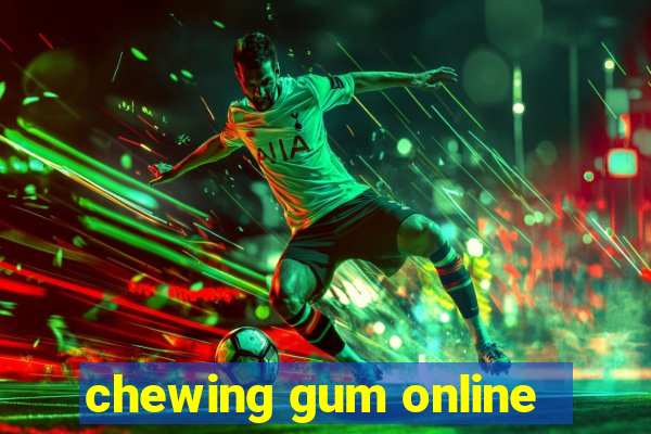 chewing gum online