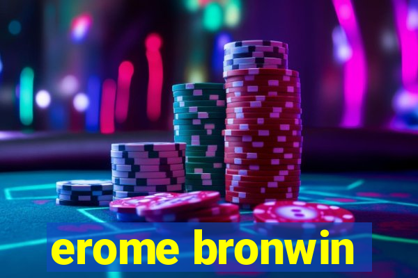 erome bronwin