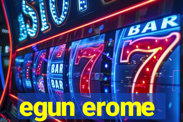 egun erome