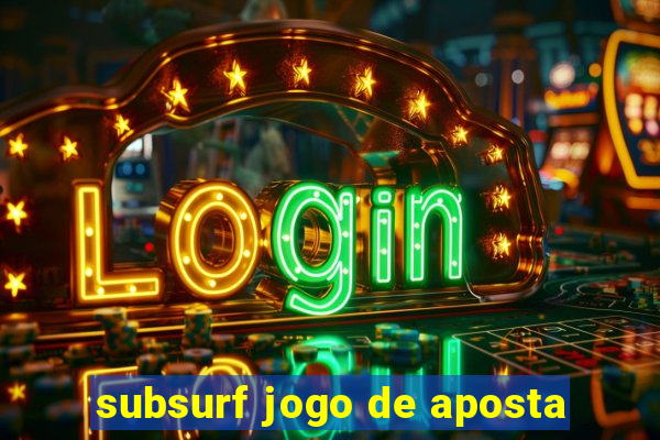 subsurf jogo de aposta