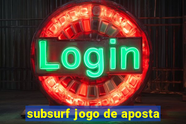 subsurf jogo de aposta