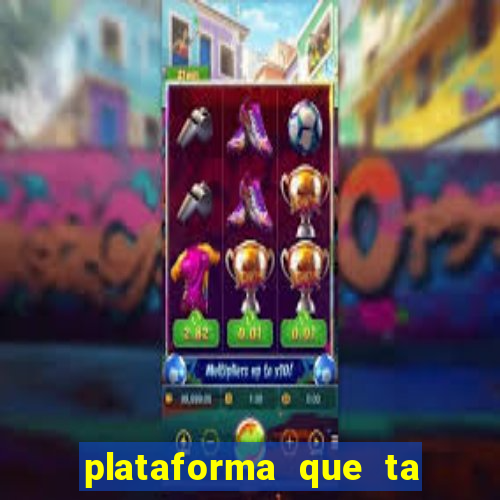 plataforma que ta pagando agora