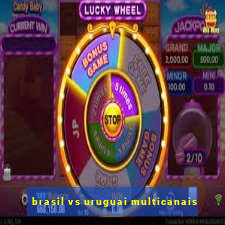 brasil vs uruguai multicanais