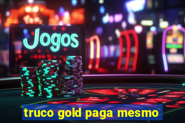 truco gold paga mesmo