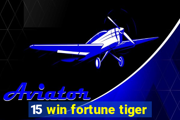 15 win fortune tiger