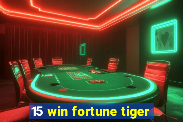 15 win fortune tiger