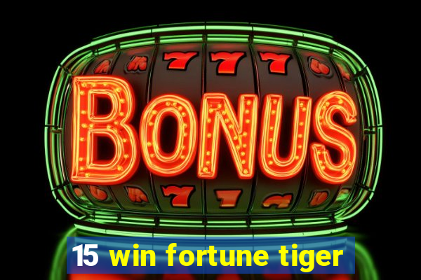 15 win fortune tiger