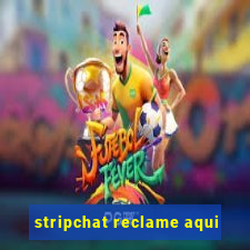 stripchat reclame aqui