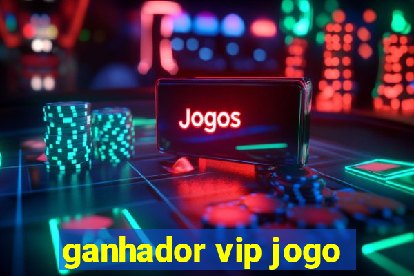 ganhador vip jogo