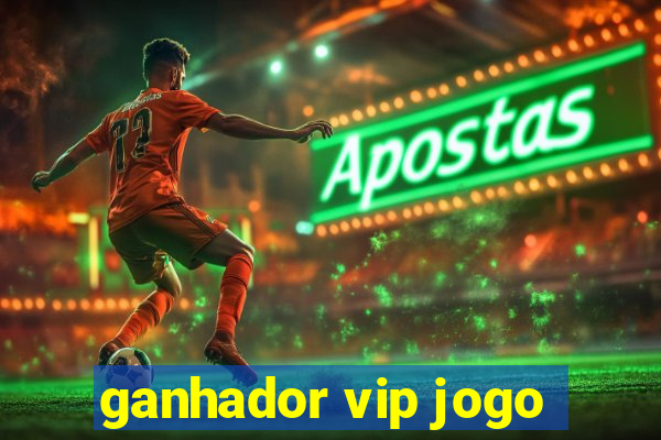 ganhador vip jogo