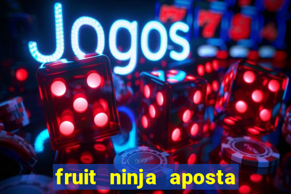 fruit ninja aposta 1 real