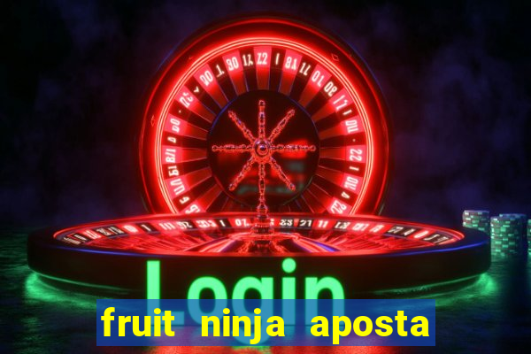 fruit ninja aposta 1 real