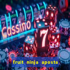 fruit ninja aposta 1 real