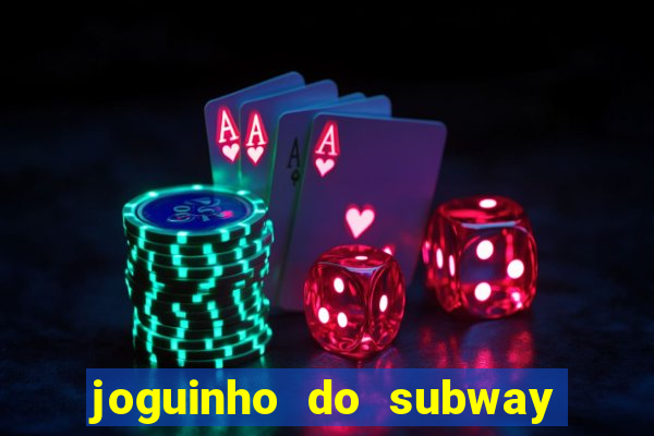 joguinho do subway surf que ganha dinheiro de verdade