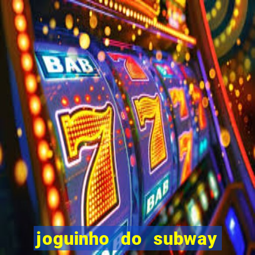 joguinho do subway surf que ganha dinheiro de verdade