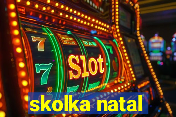 skolka natal