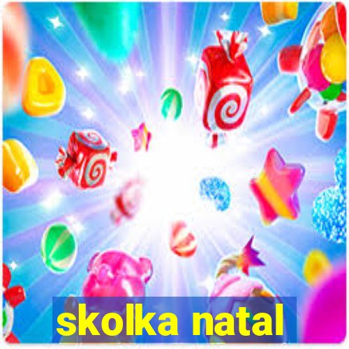 skolka natal