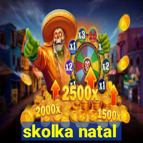 skolka natal