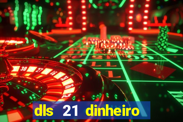 dls 21 dinheiro infinito download