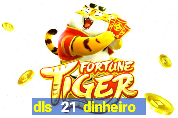 dls 21 dinheiro infinito download