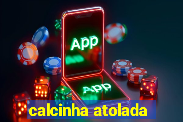 calcinha atolada