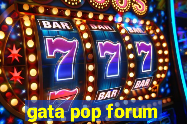 gata pop forum