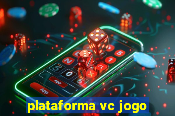 plataforma vc jogo