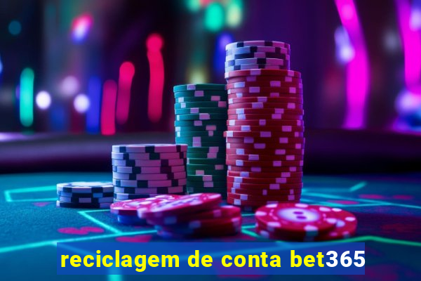 reciclagem de conta bet365