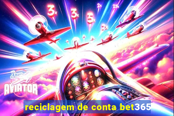 reciclagem de conta bet365