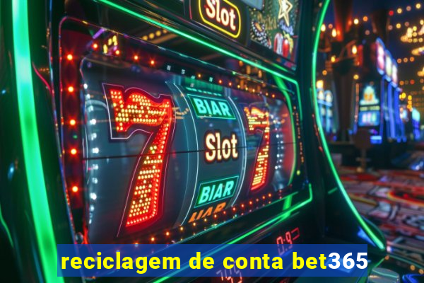 reciclagem de conta bet365