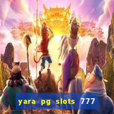 yara pg slots 777 paga mesmo