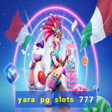 yara pg slots 777 paga mesmo