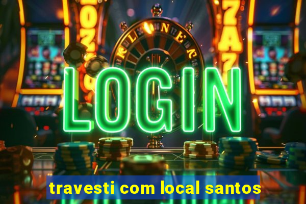 travesti com local santos