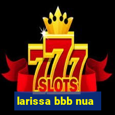 larissa bbb nua