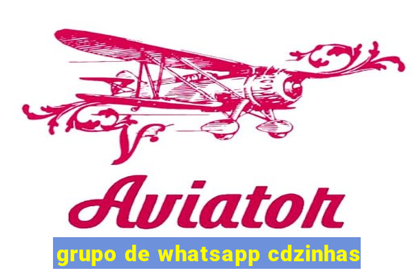 grupo de whatsapp cdzinhas