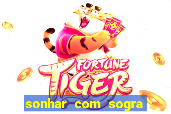 sonhar com sogra no jogo do bicho