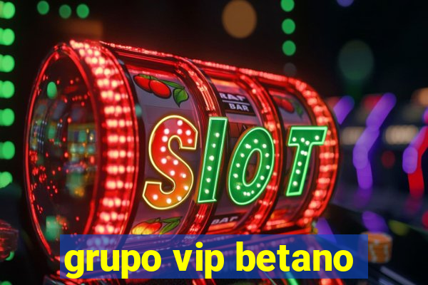 grupo vip betano