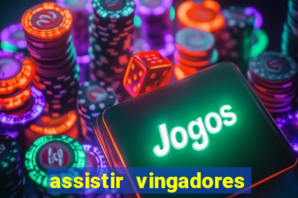 assistir vingadores ultimato filme completo dublado