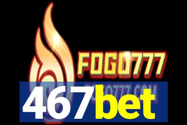 467bet