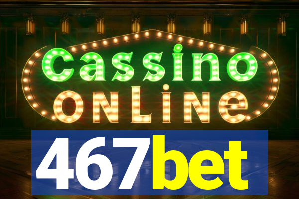 467bet