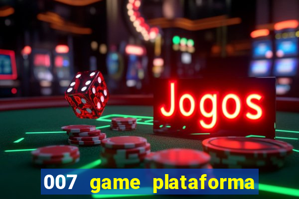 007 game plataforma de jogos