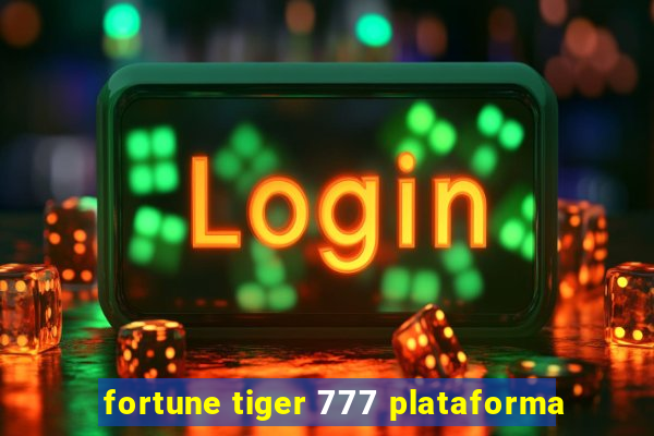 fortune tiger 777 plataforma