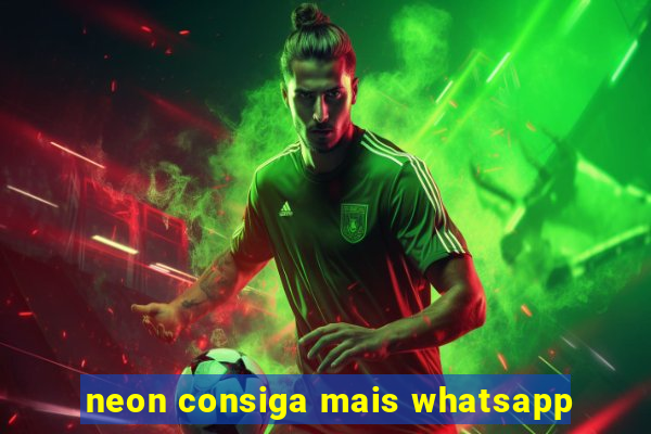 neon consiga mais whatsapp