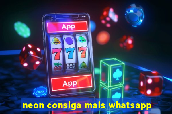 neon consiga mais whatsapp